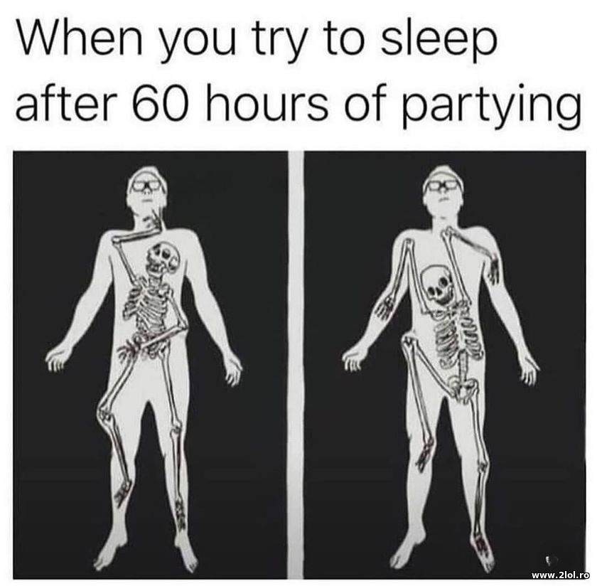When you try to sleep after 60 hours of parying | poze haioase