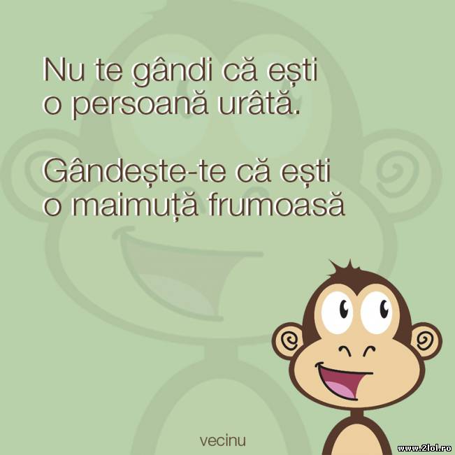 Nu te gândi că eşti o persoană urâtă | poze haioase