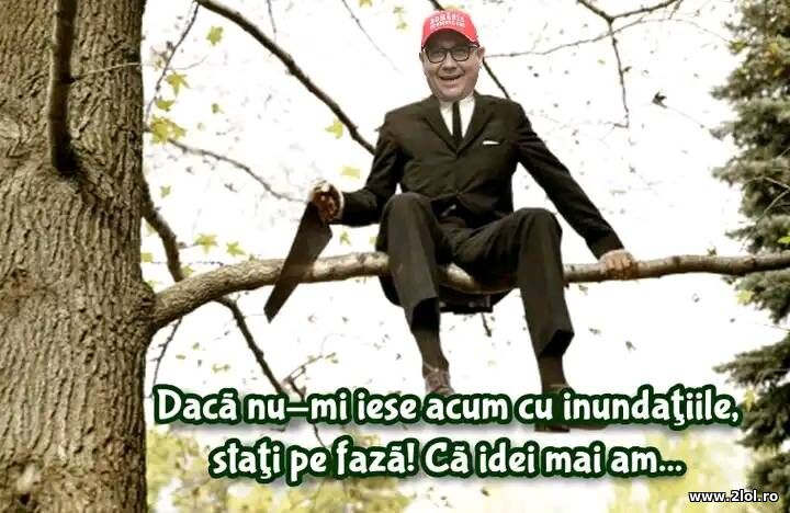 Daca nu-mi iese cu inundatiile - Victor Ponta | poze haioase