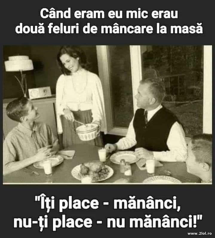 Cand eram mic erau doua feluri de mancare la masa | poze haioase