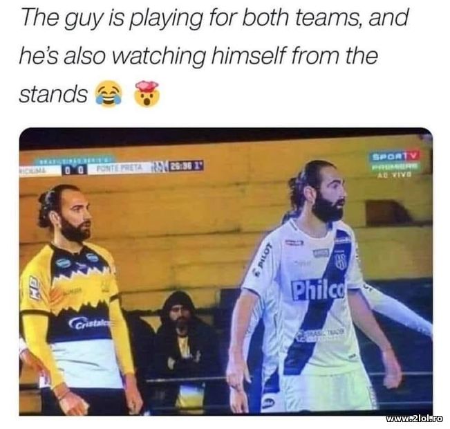 The guy is playing for both teams and watching | poze haioase