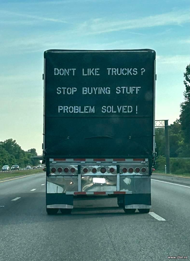 Don't like trucks? Stop buying stuff | poze haioase