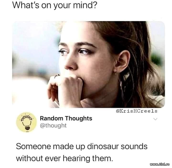 What's on your mind? Dinosaurs | poze haioase