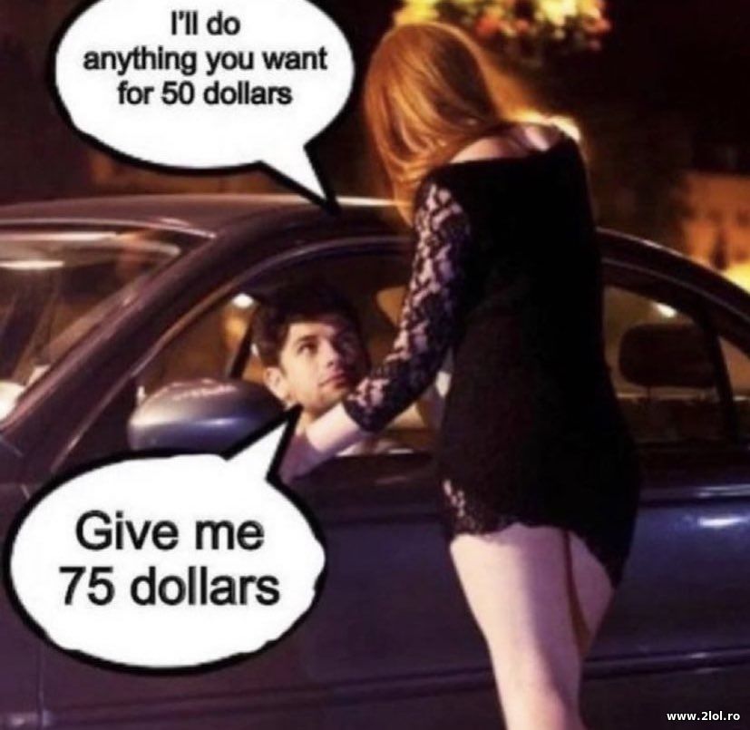 I'll do anything you want for 50 dollars | poze haioase