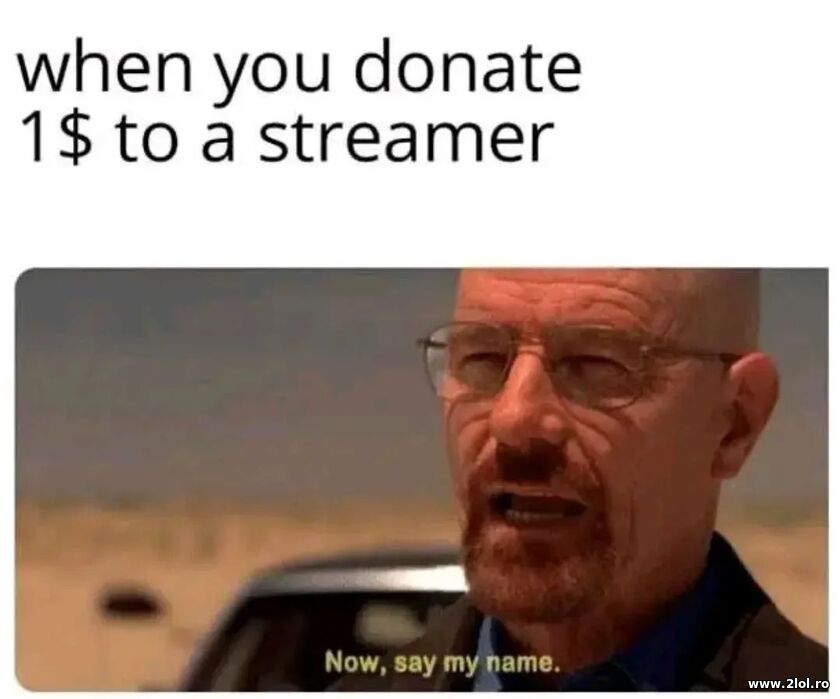 When you donate $1 to a streamer | poze haioase