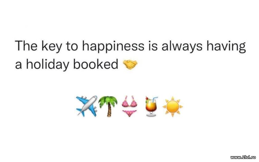 The key to happiness is always holiday | poze haioase