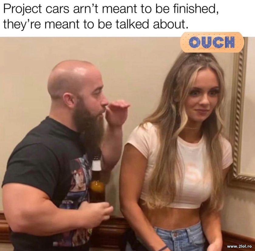 Project cars aren't meant to be finished | poze haioase