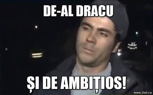 De-al dracu și de ambițios | poze haioase