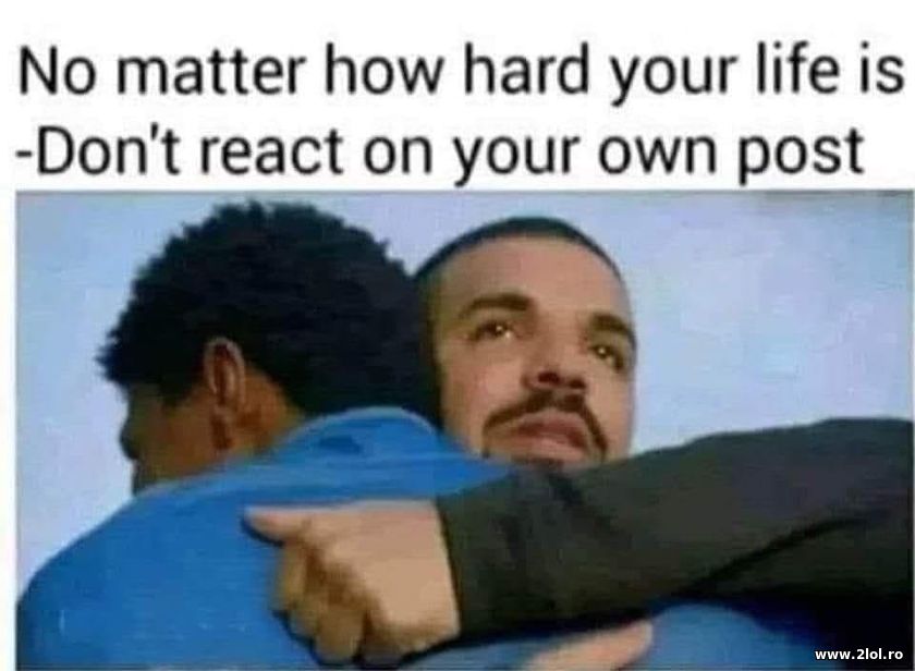Don't react to your own post | poze haioase