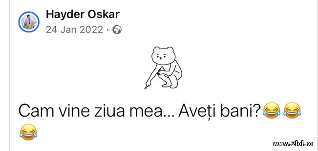 Cam vine ziua mea. Aveti bani? | poze haioase