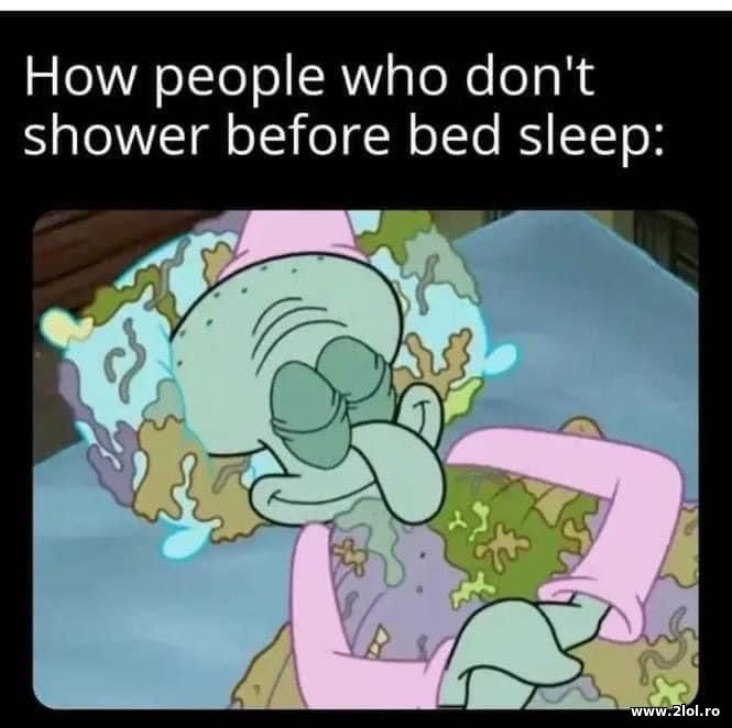 How people who don't shower before sleep | poze haioase