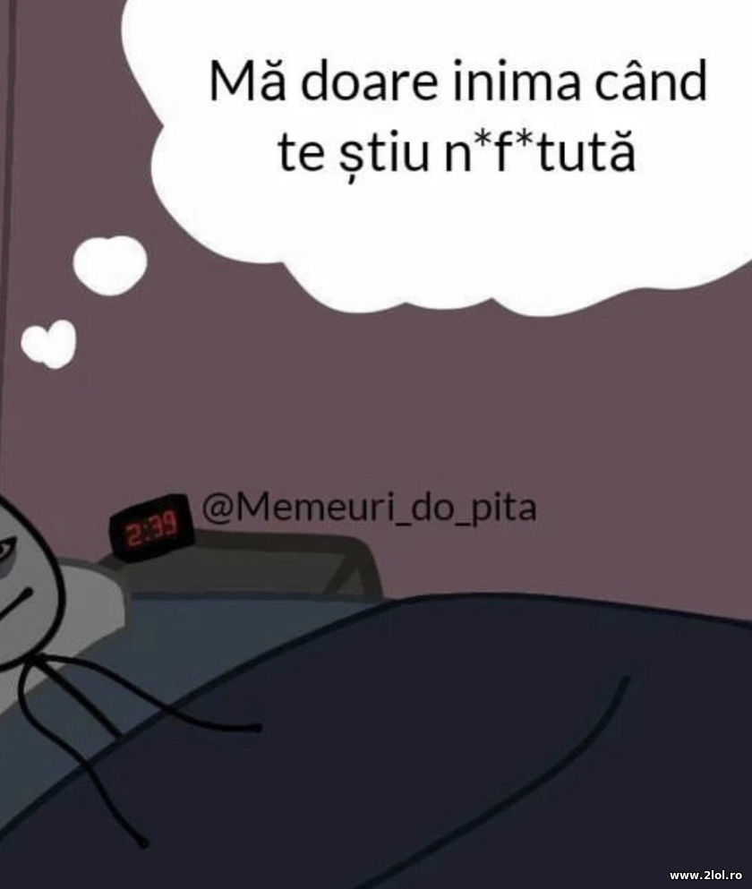 Ma doare inima can stiu ca est n-f-a | poze haioase