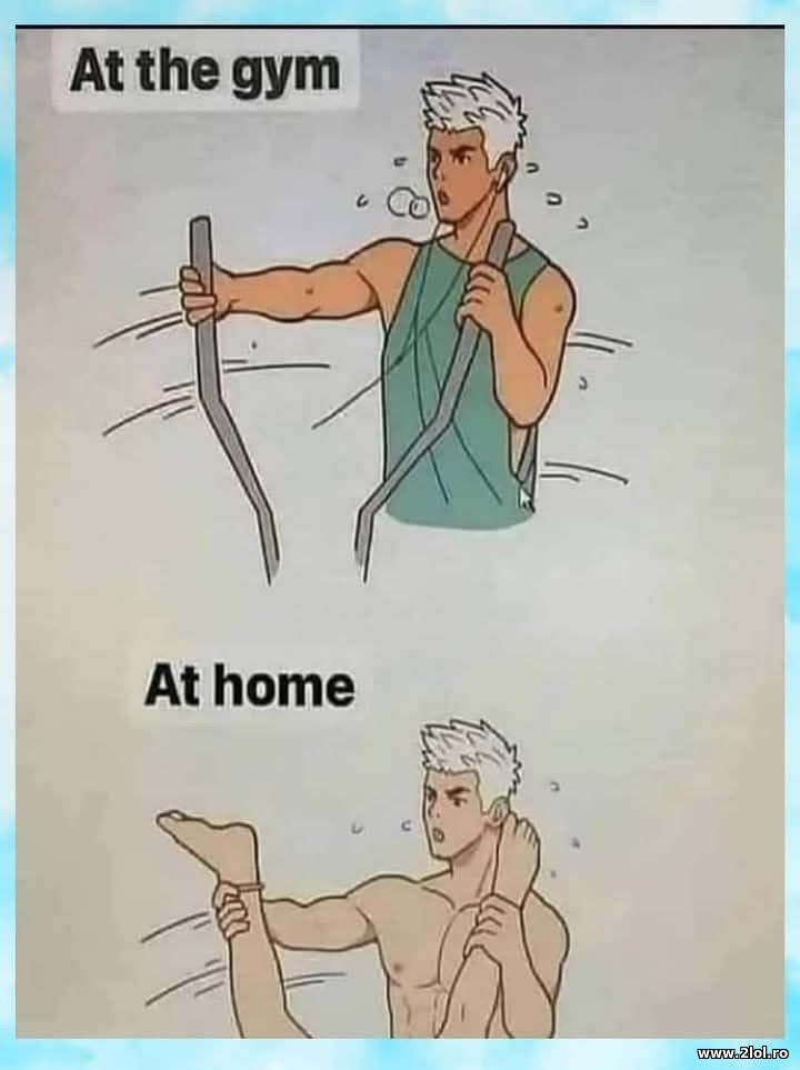 At the gym and at home | poze haioase
