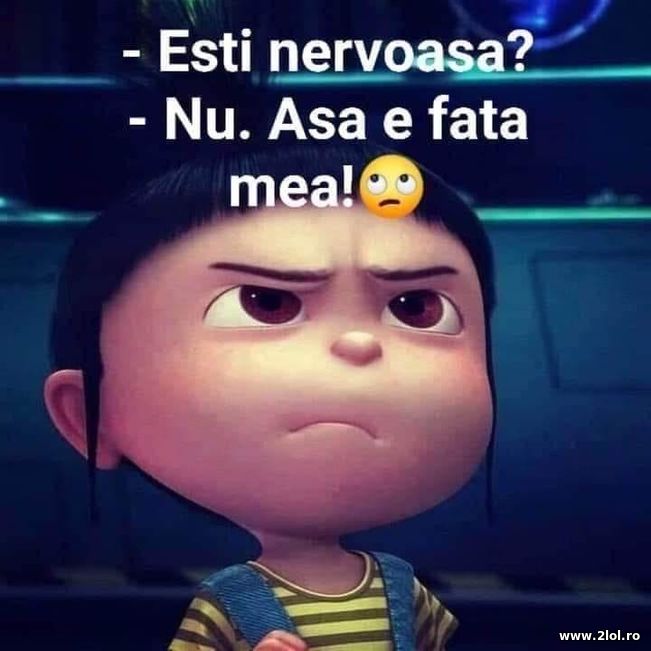 Esti nervoasa? Nu, asa e fata mea | poze haioase