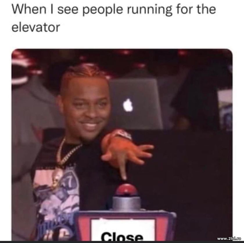 When I see people running for the elevator | poze haioase