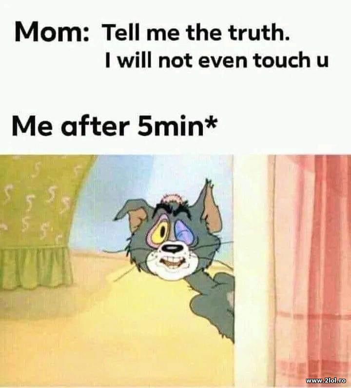 Mom: Tell me the truth. Will not touch you | poze haioase
