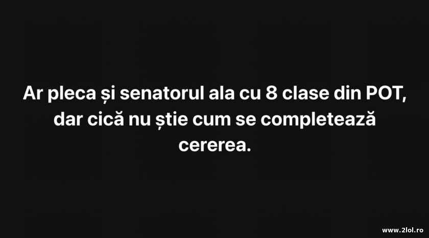 Senatorul POT cu 8 clase | poze haioase