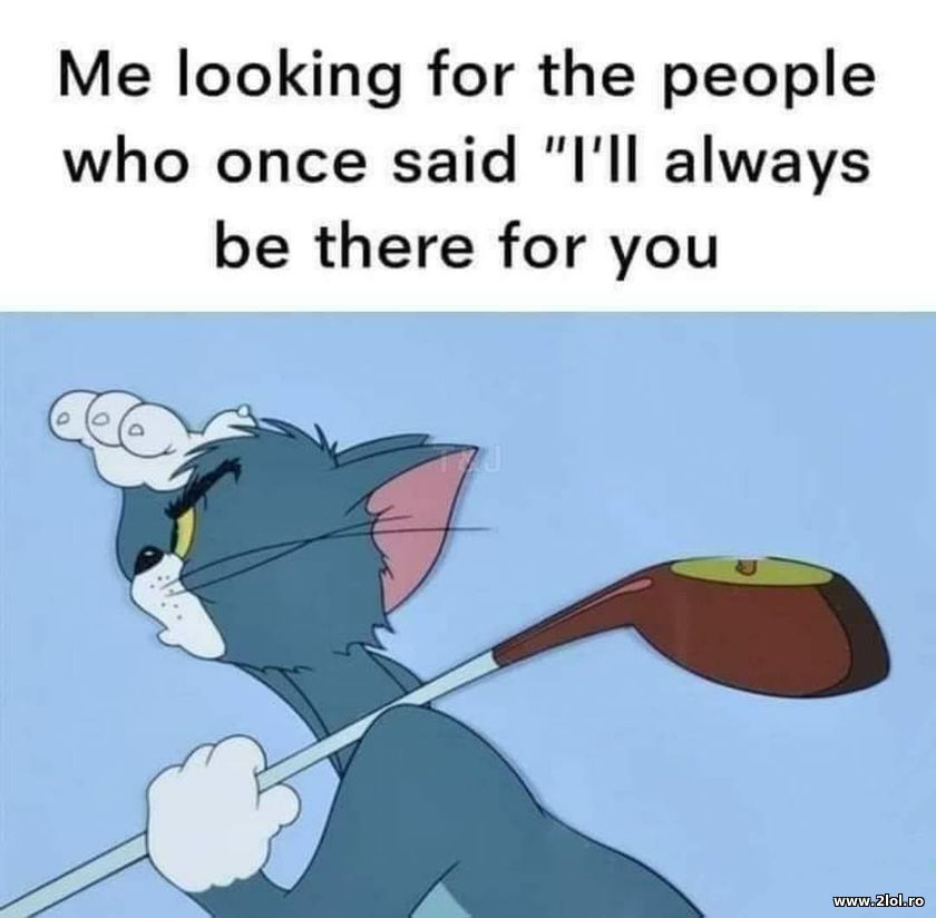 Looking for people once who said I'll always be | poze haioase