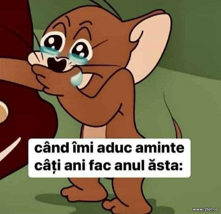 Cand imi aduc aminte cati ani fac anul asta | poze haioase