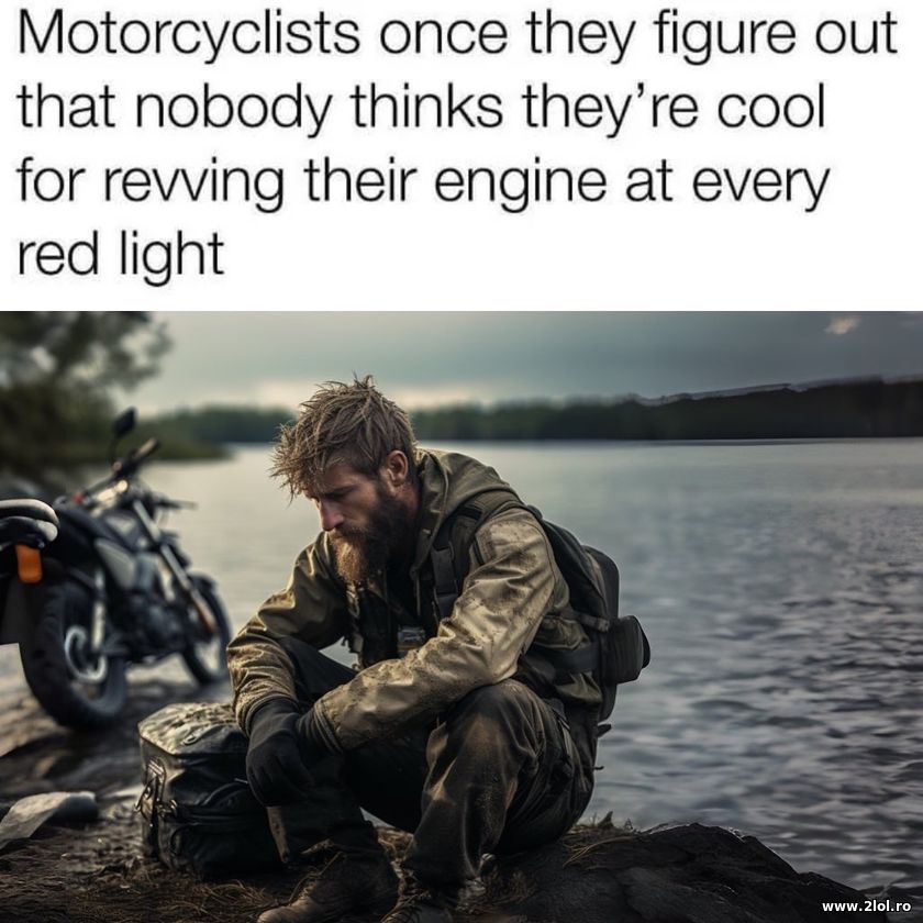 Motorcyclists once they figure out that nobody | poze haioase