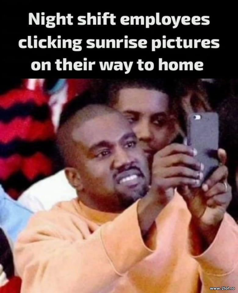 Night shift employees clicking sunrise pictures | poze haioase