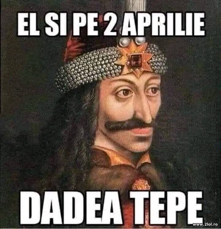 El si pe 2 Aprilie dadea tepe | poze haioase