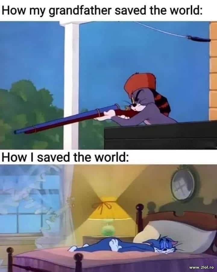 How my grandfather saved the world vs me | poze haioase