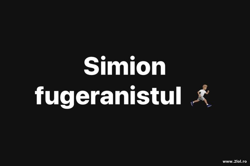 Simion fugeranistul | poze haioase