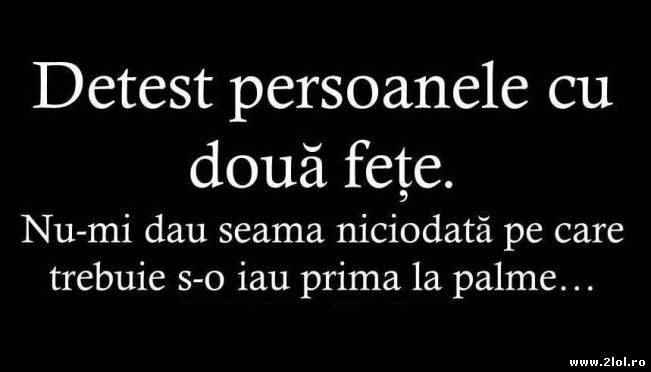 Detest persoanele cu două fețe | poze haioase