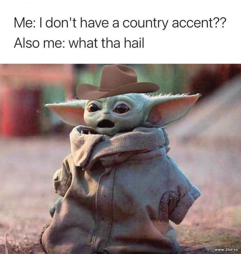 I don't have a country accent | poze haioase
